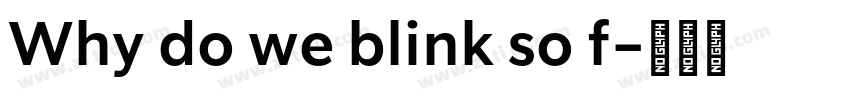 Why do we blink so f字体转换 Why do we blink so f字体转换